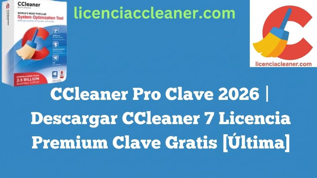 Descargar CCleaner 7 con Clave de Licencia Premium 2026
